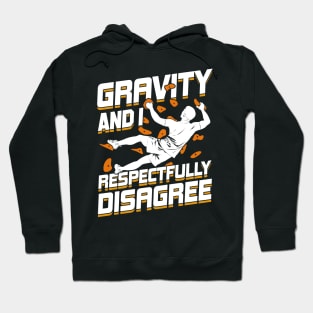 Gravity And I Respectfully Disagree Boulderer Gift Hoodie